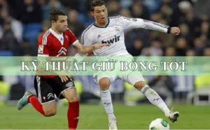 Kỹ Thuật Khống Chế Bóng Và Bí Quyết Kiểm Soát Trận Đấu Hiệu Quả
