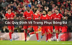 Quy Định Về Trang Phục Bóng Đá Và Các Tiêu Chuẩn An Toàn Cho Cầu Thủ