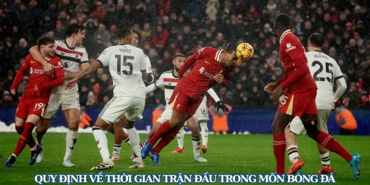 Thời Gian Trận Đấu Bóng Đá Và Những Quy Tắc Tính Giờ Cầu Thủ Cần Nắm